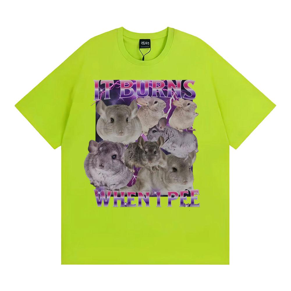 It Burns When I Pee Graphic T Shirts Funny Cute That Go Hard Chinchilla Tshirt Unisex Womens Fashion Vintage Short Sleeve T Shirt