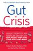 The Gut Crisis : How Diet, Probiotics, and Friendly Bacteria Help You Lose Weight and Heal Your Body and Mind Book