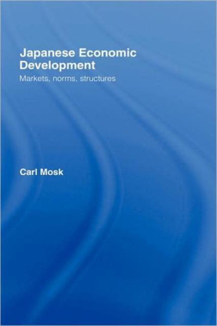 The Japanese Economic Development : Markets, Norms, Structures Book