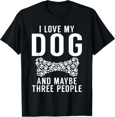 I Love My Dog and Maybe Three People Puppy Dog Lover T-Shirt
