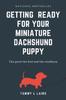 Книга Getting Ready for a Miniature Dachshund Puppy
