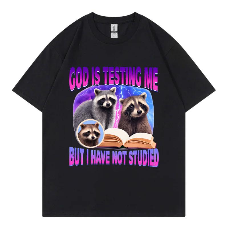 God Is Testing Me But I Have Not Studied Raccoon Funny Meme T Shirt Fashion Y2k Oversized Tshirts Unisex Casual Cotton Tshirt