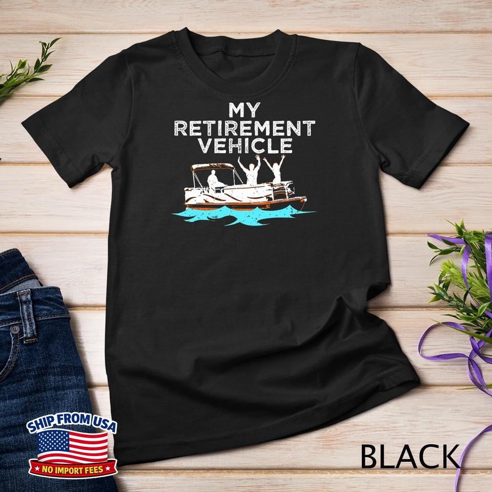 My Retirement Vehicle Funny Pontoon Boat Boating Gift Idea Unisex T-shirt