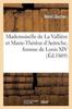 Книга Mademoiselle De La Valliere Et Marie-Therese d'Autriche Femme De Louis XIV Avec Pieces : Et Documents Inedits