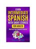 Книга Learn Intermediate Spanish with Short Stories for Adults : Shortcut Your Spanish Fluency!