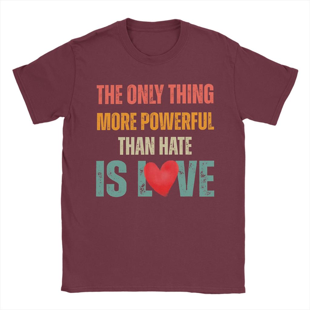The Only Thing More Powerful Than Hate is Love TShirt for Men  Funny Cotton Tees O Neck Short Sleeve T Shirts Big Size Clothing