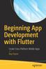 Книга Beginning App Development with Flutter : Create Cross-Platform Mobile Apps