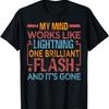 My Mind Works Like Lightning - One Flash And It's Gone T-Shirt