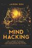 Книга Mind Hacking : Unleash The Hidden Power Of Your Subconscious Mind & Achieve Anything That You Truly Desire!