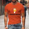 Cute I Need Beer Print T-shirts For Men Summer Lovely Short Sleeve Casual T-shirts Funny Men Graphic Round Neck Tops