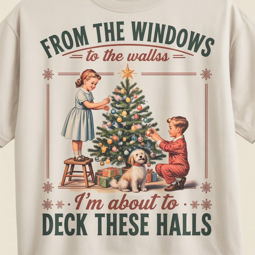 From The Windows to the Walls I#039;m About to Deck These Halls Shirt Funny Holiday Unisex T-Shirt