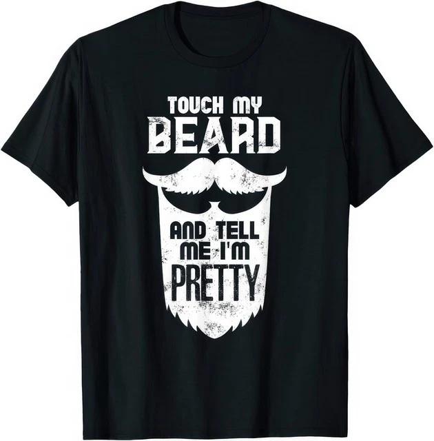 Touch My Beard And Tell Me Im Pretty Funny Beard Quote Humor T Shirt