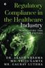 Книга Regulatory Compliance In the Healthcare Industry : Navigating the Complexities