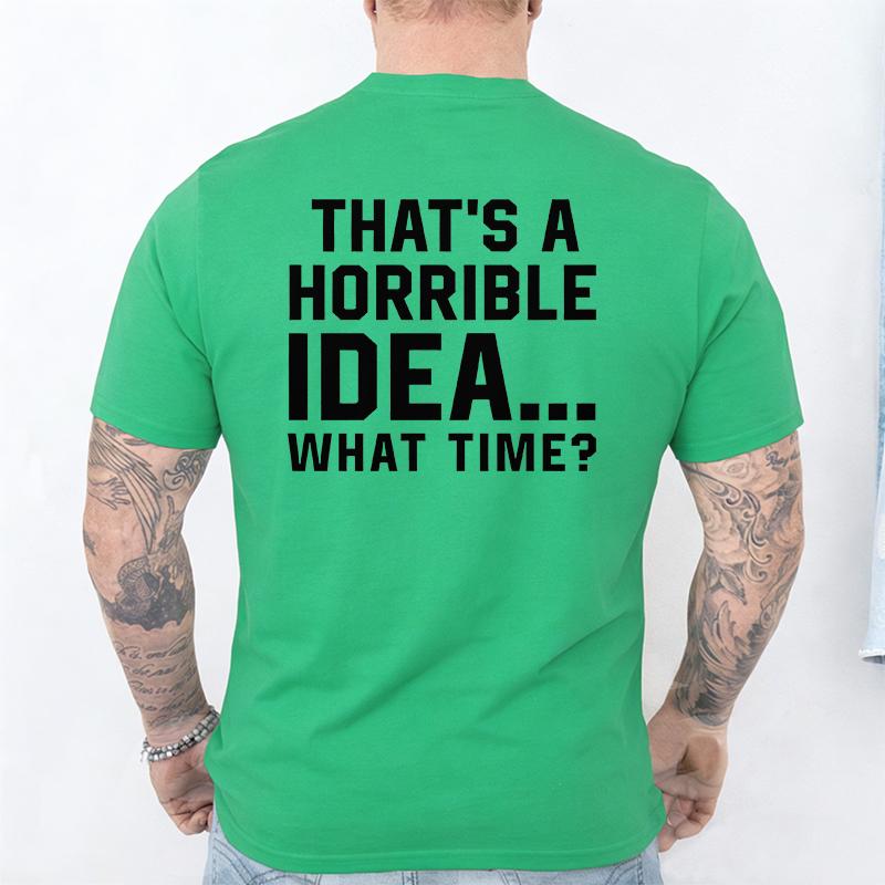 Unisexs Funny Letter Print Tshirt Thats A Horrible Idea What Time Novelty Quote Graphic Tee Casual Soft Short Sleeve Tops