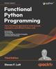 Книга Functional Python Programming : Use a Functional Approach To Write Succinct, Expressive, and Efficient Python Code