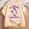 Please Be Patient I Have Autism T Shirts Unisex Cotton Funny Meme TShirt Unisex Tee Women Tshirts Unisex Short Sleeve Male Clothes