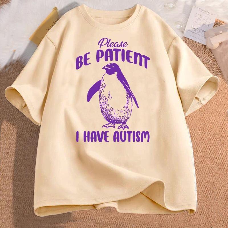 Please Be Patient I Have Autism T Shirts Unisex Cotton Funny Meme TShirt Unisex Tee Women Tshirts Unisex Short Sleeve Male Clothes