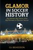 Книга Glamor In Soccer History : Big Names, Big Teams And Big Winners In Olympic Games