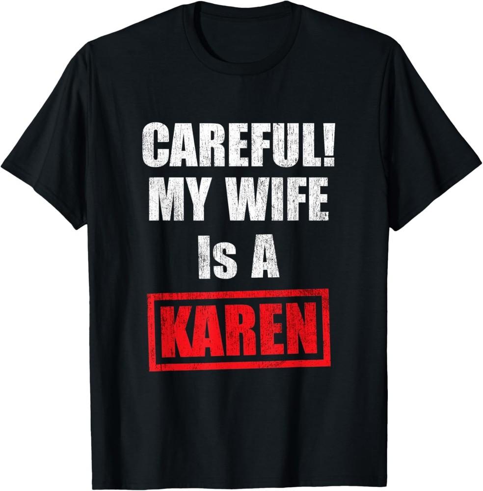 Careful! My Wife Is A Karen Funny Saying Humor T-Shirt Unisex T-Shirt