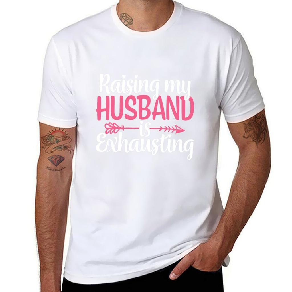 Raising My Husband Is Exhausting T-Shirt man graphic t shirt t shirts for man pack cotton t shirts for man graphic funny T-Shirt