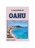 Книга A Vacation In Oahu : An Ultimate Travel Guide for First Time and Returning Visitors