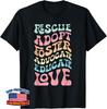 Rescue Adopt Foster Advocate Educate Love Unisex T-Shirt