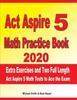 Книга ACT Aspire 5 Math Practice Book 2020 : Extra Exercises and Two Full Length ACT Aspire Math Tests To Ace the Exam