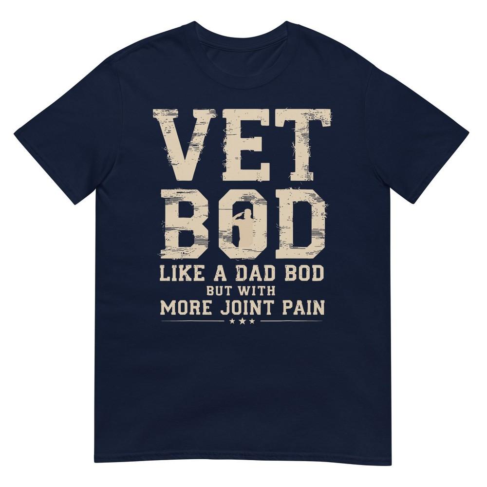 Vet Bod Like A Dad Bob But With More Join Pain Military Vet TShirt