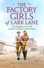 The The Factory Girls of Lark Lane : A Heartbreaking World War 2 Historical Novel of Loss and Love Book