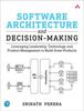 The Software Architecture and Decision-Making : Leveraging Leadership, Technology, and Product Management To Build Great Products Book