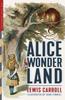 The Alice In Wonderland (Illustrated) : Alice's Adventures In Wonderland, Through the Looking-Glass, and The Hunting of the Snark Book