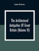 Книга The Architectural Antiquities Of Great Britain Volume Iv by John Britton - Paperback