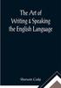 Книга The Art Of Writing Speaking The English Language Word Study And Composition by Sherwin Cody - Paperback