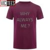 Unisex Funny Hip Hop Printed Funny Why Always Me Funny T Shirt for Unisex