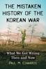 Книга The Mistaken History of the Korean War : What We Got Wrong Then and Now