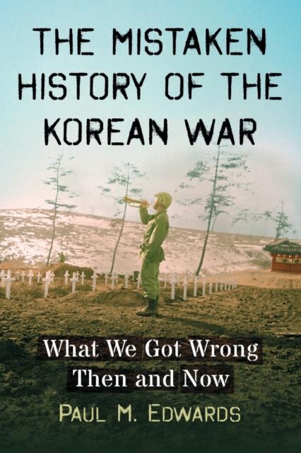 Книга The Mistaken History of the Korean War : What We Got Wrong Then and Now