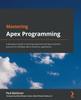 Книга Mastering Apex Programming : A Developer???s Guide To Learning Advanced Techniques and Best Practices for Building Robust Salesforce Applications
