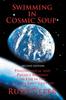Книга Swimming In Cosmic Soup : Philosophical and Physics Musings On Life In the Twenty-First Century