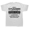 Novelty Awesome Being a SYSADMIN T Shirts Graphic Streetwear Short Sleeve Birthday Gifts Summer Style Tshirt Unisexs Clothing