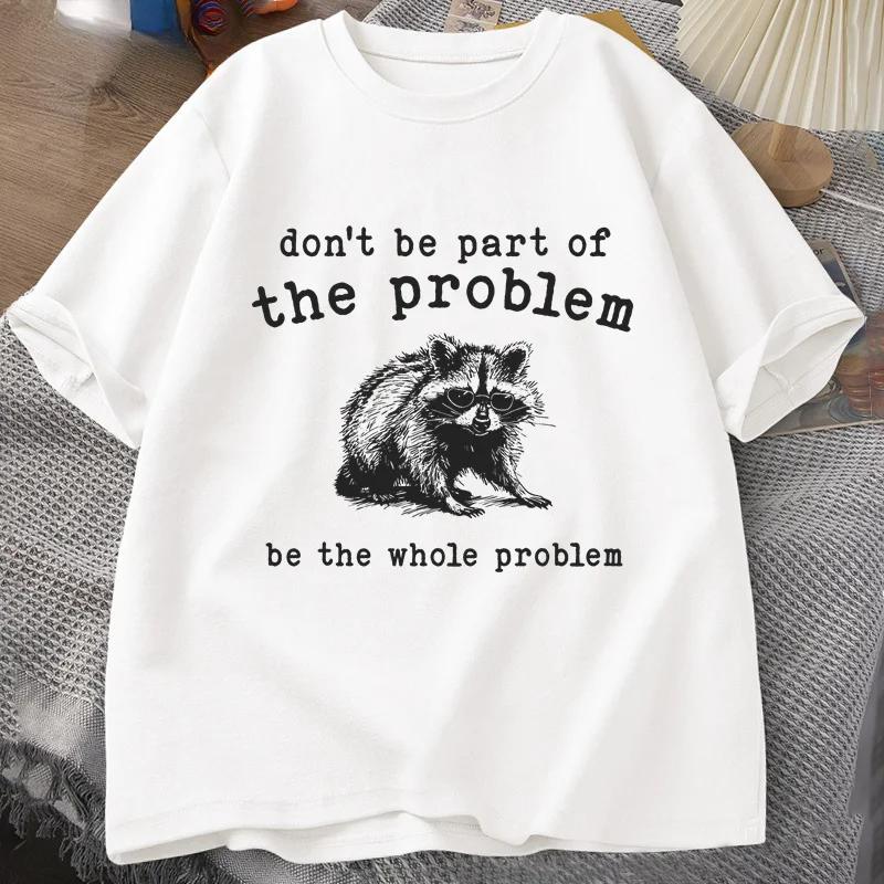 Dont Be Part of The Problem Tshirts for Unisex Women Funny Sarcastic Racoon Vintage Animal T Shirt Summer Unisex Tees graphic