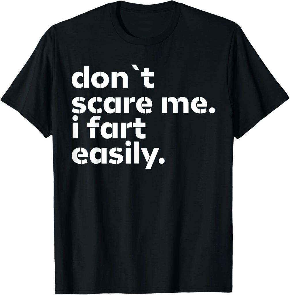 Don't Scare Me I Fart Easily Funny Sarcastic Humor Hilarious T- Shirt