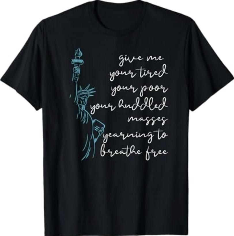 GIVE ME Your Poor Huddled Masses Statue of Liberty Meme T-Shirt