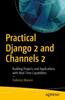 Книга Practical Django 2 and Channels 2 : Building Projects and Applications with Real-Time Capabilities