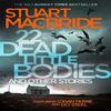 22 Dead Little Bodies and Other Stories by Stuart MacBride... 9780008141769