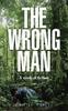 The The Wrong Man : A Work of Fiction Book