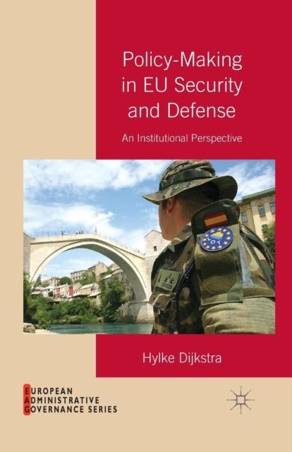 The Policy-Making In EU Security and Defense : An Institutional Perspective Book