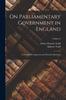 Книга On Parliamentary Government In England: Its Origin, Development, and Practical Operation; Volume 2