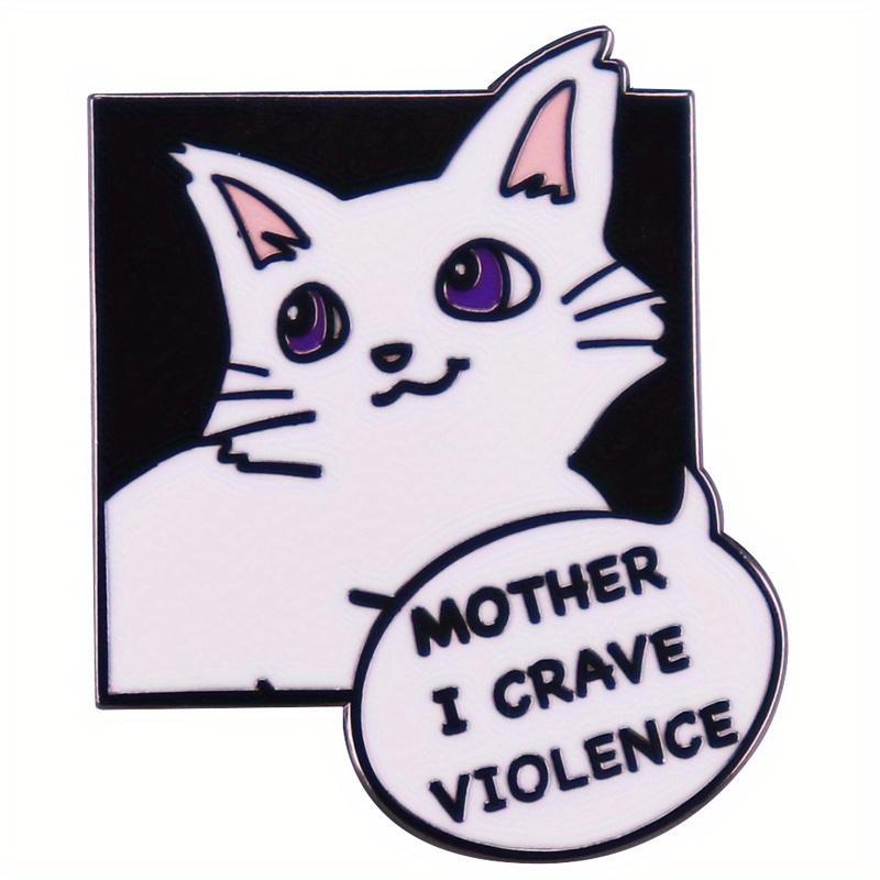 "Мама, я жажду насилия" Милая кошачья брошь Забавное украшение для рюкзака Зажим для воротника Значок