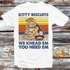 230 Gsm 100% Cotton Kitty Biscuits We Knead Em You Need Em T Shirt Vintage Retro Cool Gift Mens Womens Unisex Cartoon Anime Top Tee B815