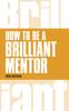 The How To Be a Brilliant Mentor : How To Be a Brilliant Mentor Book